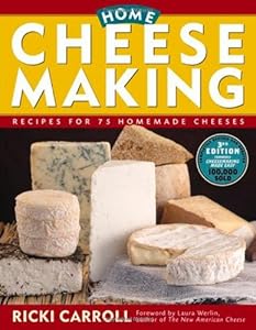 Home Cheese Making: Recipes for 75 Homemade Cheeses by Ricki Carroll