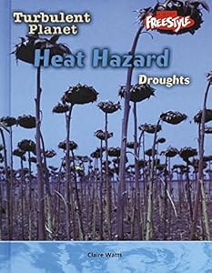 Heat Hazard: Droughts (Freestyle, Turbulent Planet) by Claire Watts