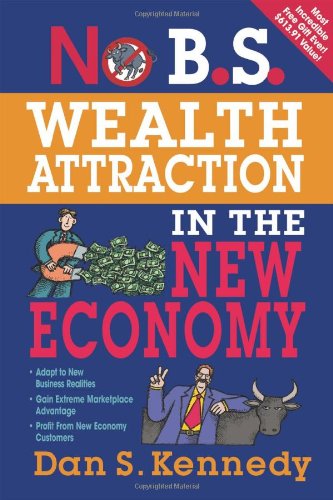 No B.S. Wealth Attraction In The New Economy by Dan S. Kennedy