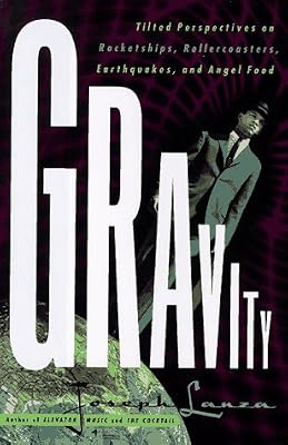 Gravity: Tilted Perspectives on Rocketships, Rollercoasters, Earthquakes, and Angel Food