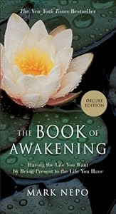 The Book of Awakening: Having the Life You Want by Being Present to the Life You Have