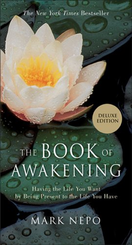 The Book of Awakening: Having the Life You Want by Being Present to the Life You Have by Mark Nepo