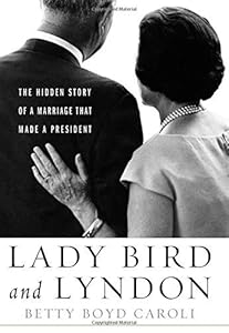 Lady Bird and Lyndon : the hidden story of a marriage that made a President