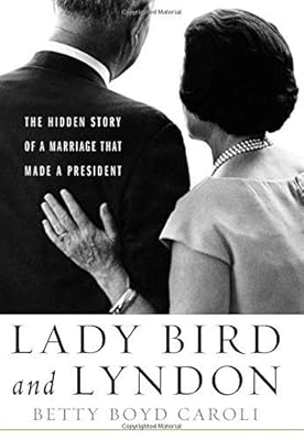 Lady Bird and Lyndon : the hidden story of a marriage that made a President