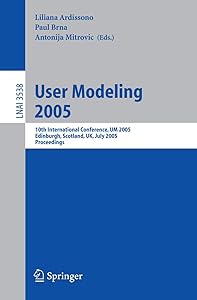 User Modeling 2005: 10th International Conference, UM 2005, Edinburgh, Scotland, UK, July 24-29, 2005, Proceedings (Lecture Notes in Computer Science, 3538)