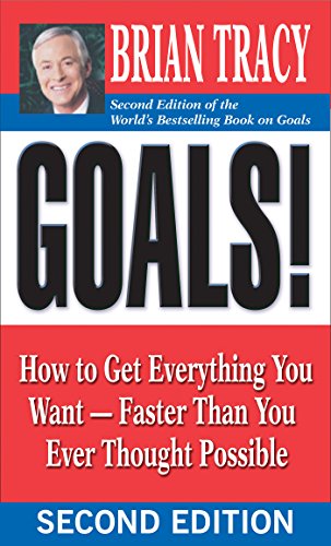 Goals!: How to Get Everything You Want -- Faster Than You Ever Thought Possible by Brian Tracy