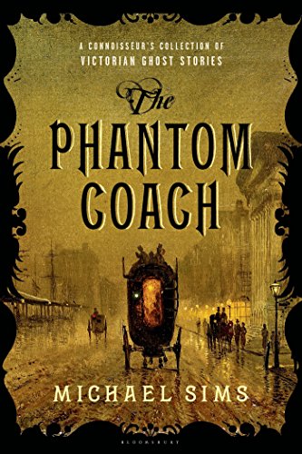The Phantom Coach: A Connoisseur's Collection of Victorian Ghost Stories by Michael Sims