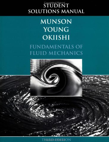 Fundamentals of Fluid Mechanics, Student Solutions Manual by Bruce R. Munson