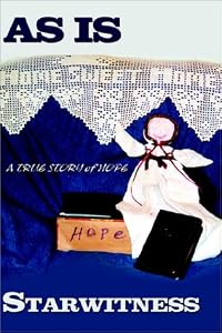 As Is: A True Story of Hope by Starwitness