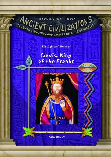 Clovis, King of the Franks (Biography from Ancient Civilizations) by Earle Rice jr.
