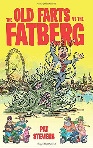The Old Farts versus The Fatberg by Pat Stevens