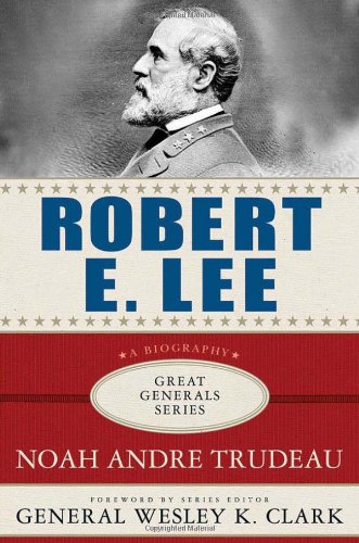 Robert E. Lee: Lessons in Leadership (Great Generals) by Noah Andre Trudeau
