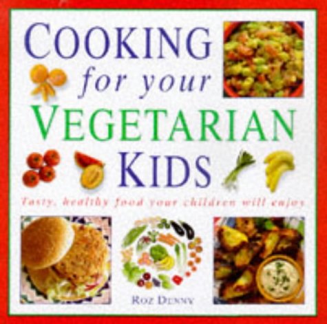 Cooking for Your Vegetarian Kids by Roz Denny