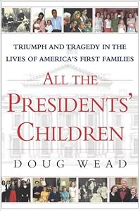 All the Presidents' Children: Triumph and Tragedy in the Lives of America's First Families