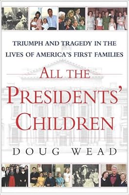 All the Presidents' Children: Triumph and Tragedy in the Lives of America's First Families