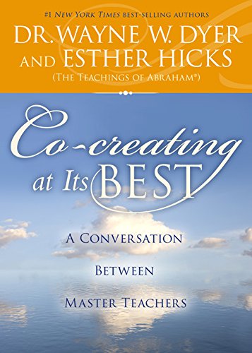 Co-creating at Its Best: A Conversation Between Master Teachers by Esther Hicks