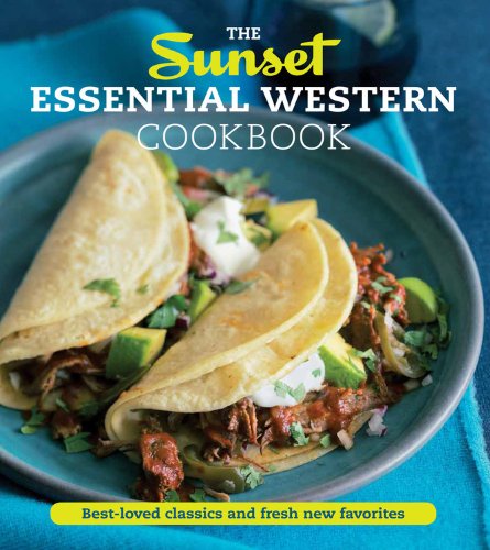 The Sunset Essential Western Cookbook: Fresh, Flavorful Recipes for Everyday Cooking by Sunset