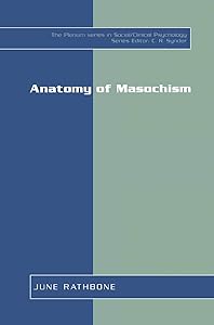Anatomy of Masochism (The Springer Series in Social Clinical Psychology) by June Rathbone