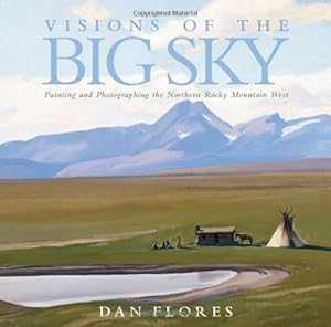 Visions of the Big Sky: Painting and Photographing the Northern Rocky Mountain West