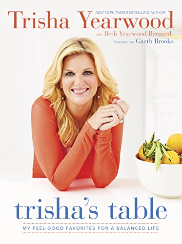Trisha's Table: My Feel-Good Favorites for a Balanced Life by Trisha Yearwood