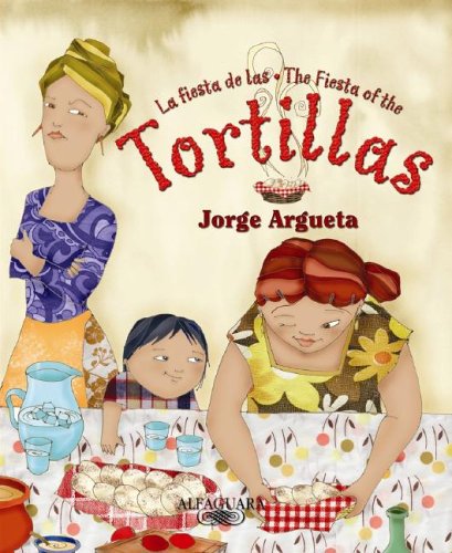 La Fiesta De Las Tortillas / The Fiesta Of The Tortillas by Jorge Argueta