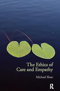 The Ethics of Care and Empathy by Michael Slote
