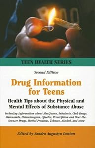 Drug Information for Teens: Health Tips About the Physical And Mental Effects of Substance Abuse : Including Information about Marijuana, Inhalants, ... Alcohol, and More (Teen Health Series) by Sandra Augustyn Lawton