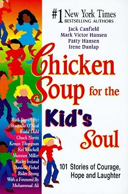 Chicken Soup for the Kid's Soul: 101 Stories of Courage, Hope and Laughter (Chicken Soup for the Soul)