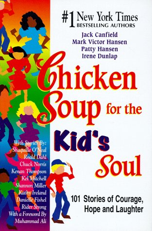 Chicken Soup for the Kid's Soul: 101 Stories of Courage, Hope and Laughter (Chicken Soup for the Soul) by Jack Canfield