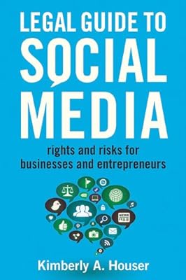 Legal guide to social media : rights and risks for businesses and entrepreneurs.