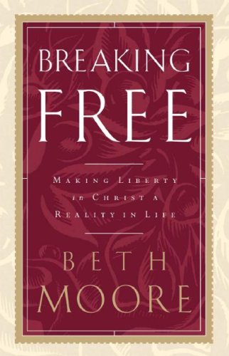 Breaking Free: Making Liberty in Christ a Reality in Life (Christian Softcover Originals) by Beth Moore
