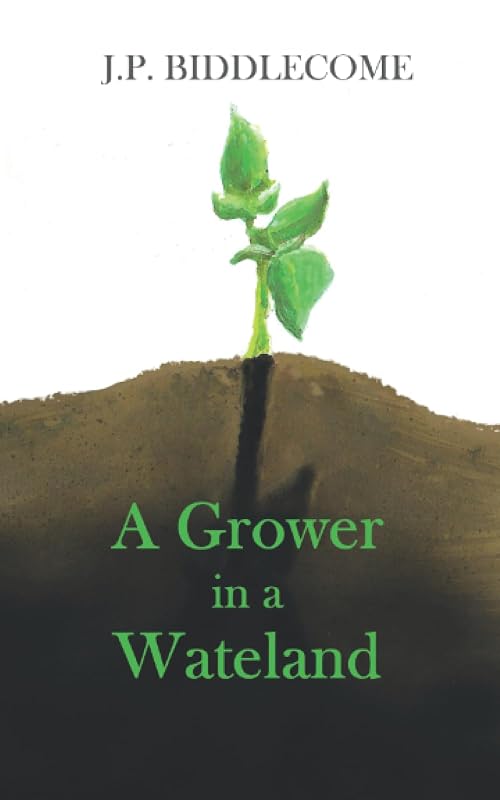 A Grower In A Waisteland by J.P. Biddlecome