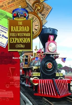 The Railroad Fuels Westward Expansion
