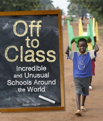 Off to Class: Incredible and Unusual Schools Around the World