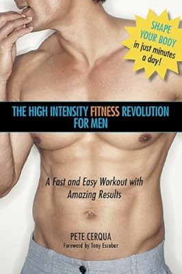 High Intensity Fitness Revolution for Men: A Fast and Easy Workout with Amazing Results