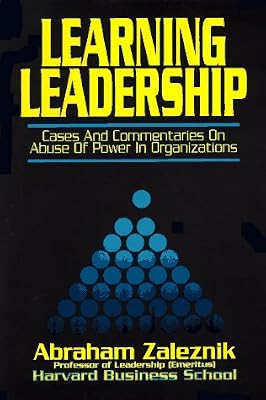 Learning Leadership: Cases and Commentaries on Abuses of Power in Organizations