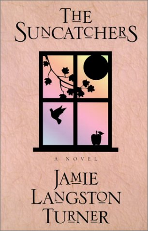 The Suncatchers: A Novel by Jamie Langston Turner