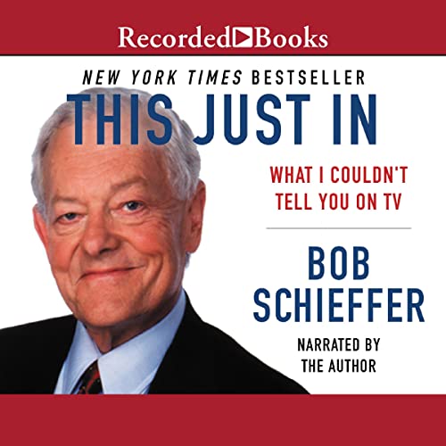 This Just In: What I Couldn't Tell You on TV by Bob Schieffer