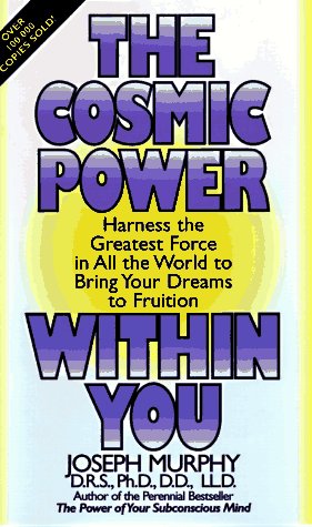 The Cosmic Power Within You by Joseph Murphy