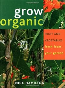 Grow Organic: Fruit and Vegetables Fresh from Your Garden