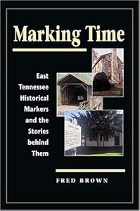 Marking Time: East Tennessee Historical Markers and the Stories behind Them