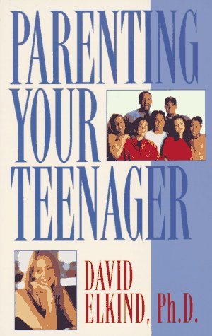 Parenting Your Teenager by David Elkind