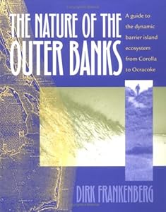 The Nature of the Outer Banks: Environmental Processes, Field Sites, and Development Issues, Corolla to Ocracoke by Dirk Frankenberg