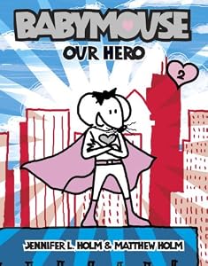 
Our Hero (Babymouse #2)  by   Jennifer Holm (Author), Matthew Holm (Illustrator)