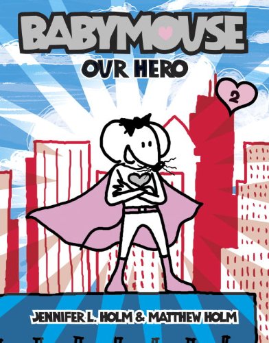 
Our Hero (Babymouse #2)  by   Jennifer Holm (Author), Matthew Holm (Illustrator)