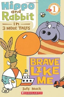 Scholastic Reader Level 1: Hippo &amp; Rabbit in Brave Like Me