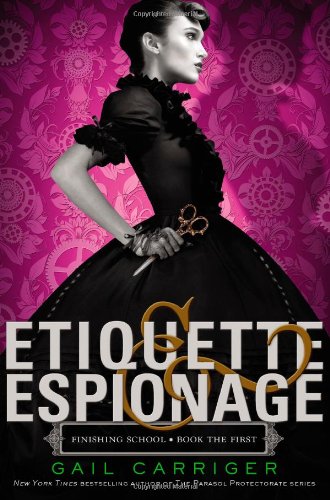 Etiquette &amp; Espionage by Gail Carriger
