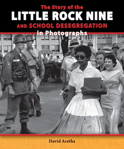 The Story of the Little Rock Nine and School Desegregation in Photographs by David Aretha
