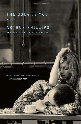 The Song Is You: A Novel by Arthur Phillips