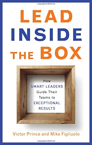 Lead Inside the Box: How Smart Leaders Guide Their Teams to Exceptional Results by Victor Prince